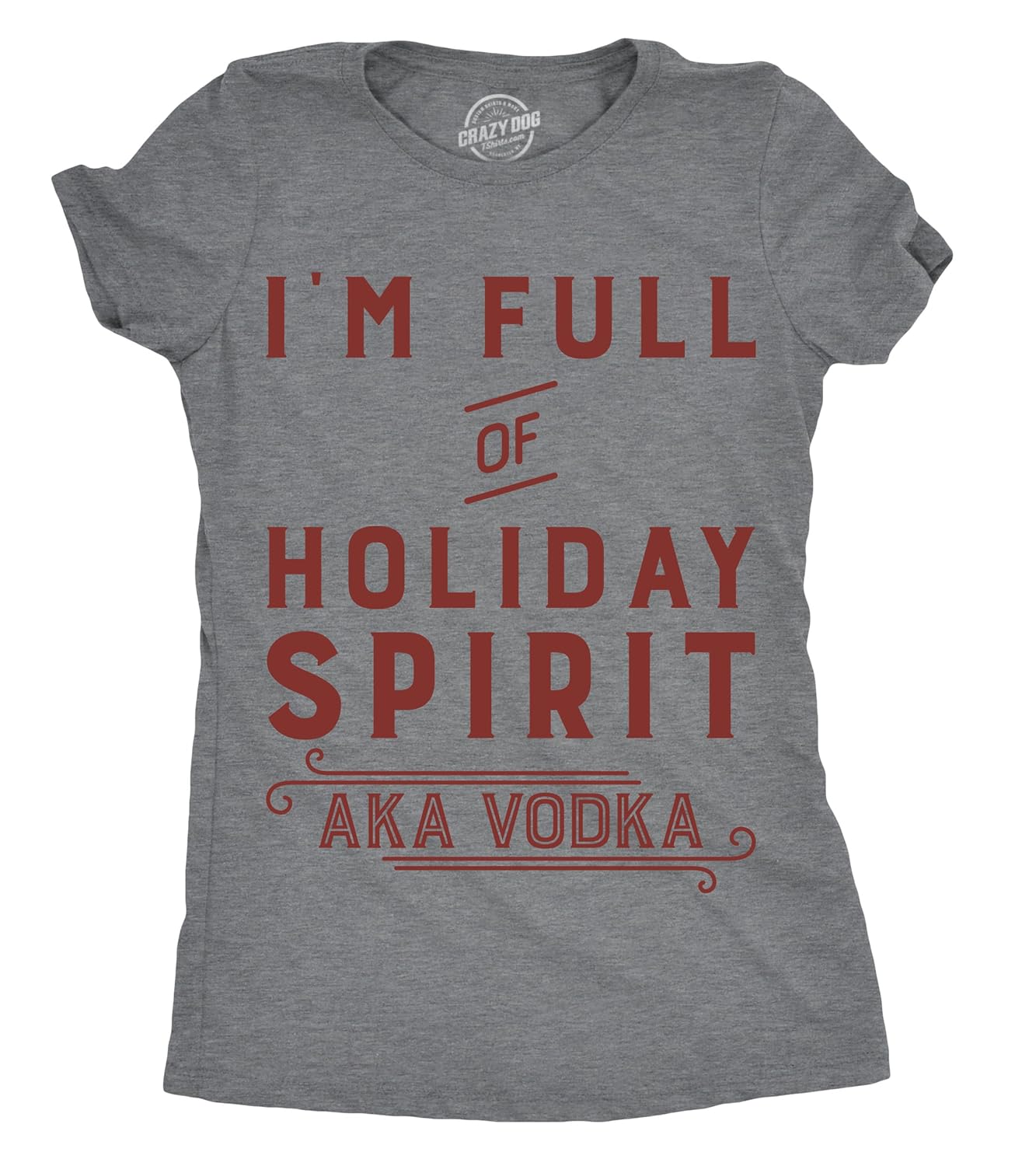 Womens Im Full of Holiday Spirit AKA Vodka T Shirt Funny Christmas Drinking Tee